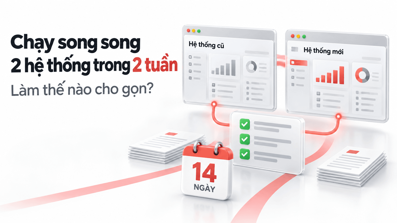 Chạy song song hai hệ thống trong 2 tuần: làm thế nào cho gọn